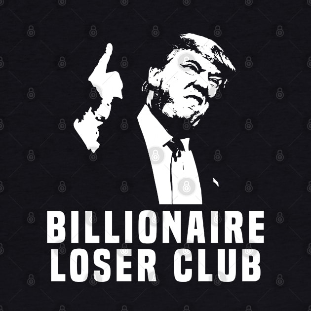 Billionaire Loser Club Anti Trump by TextTees